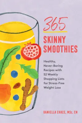 365 frullati magri: Ricette sane e mai noiose con 52 liste della spesa settimanali per dimagrire senza stress - 365 Skinny Smoothies: Healthy, Never-Boring Recipes with 52 Weekly Shopping Lists for Stress-Free Weight Loss