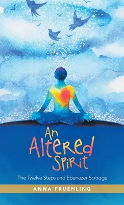 Uno spirito alterato: I Dodici Passi e Ebenezer Scrooge - An Altered Spirit: The Twelve Steps and Ebenezer Scrooge