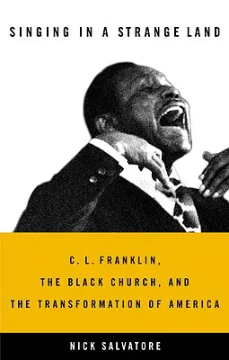 Cantare in una terra straniera: C. L. Franklin, la Chiesa nera e la trasformazione dell'America - Singing in a Strange Land: C. L. Franklin, the Black Church, and the Transformation of America