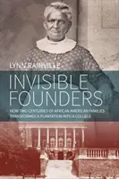 Fondatori invisibili: Come due secoli di famiglie afroamericane hanno trasformato una piantagione in un college - Invisible Founders: How Two Centuries of African American Families Transformed a Plantation Into a College