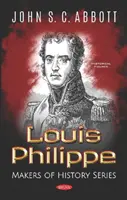 Luigi Filippo - Serie Creatori di storia - Louis Philippe - Makers of History Series
