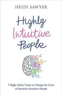 Persone altamente intuitive - 7 tratti del cervello destro per cambiare la vita delle persone sensibili all'intuito - Highly Intuitive People - 7 Right-Brain Traits to Change the Lives of Intuitive-Sensitive People