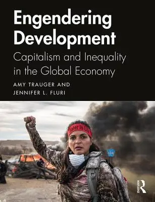 Impegnarsi per lo sviluppo: Capitalismo e disuguaglianza nell'economia globale - Engendering Development: Capitalism and Inequality in the Global Economy