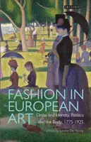 La moda nell'arte europea: Abito e identità, politica e corpo, 1775-1925 - Fashion in European Art: Dress and Identity, Politics and the Body, 1775-1925