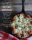 Fatto in casa a metà: Pasti in un attimo - Halfway Homemade: Meals in a Jiffy