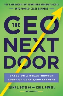 Il CEO della porta accanto: I 4 comportamenti che trasformano le persone normali in leader di livello mondiale - The CEO Next Door: The 4 Behaviors That Transform Ordinary People Into World-Class Leaders