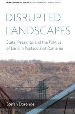 Paesaggi distrutti: Stato, contadini e politica della terra nella Romania post-socialista - Disrupted Landscapes: State, Peasants and the Politics of Land in Postsocialist Romania