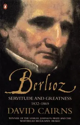Berlioz - Servitù e grandezza 1832-1869 - Berlioz - Servitude and Greatness 1832-1869