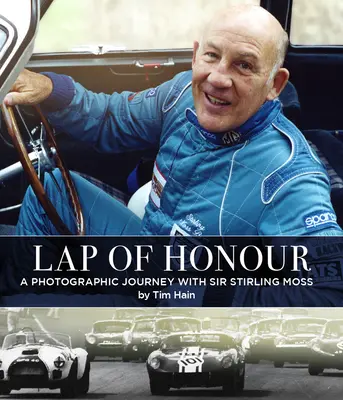 Il giro d'onore: Un viaggio fotografico con Sir Stirling Moss - Lap of Honour: A Photographic Journey with Sir Stirling Moss