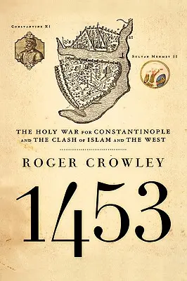 1453: la guerra santa per Costantinopoli e lo scontro tra Islam e Occidente - 1453: The Holy War for Constantinople and the Clash of Islam and the West