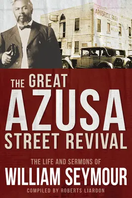 Il grande revival di Azusa Street: la vita e i sermoni di William Seymour - The Great Azusa Street Revival: The Life and Sermons of William Seymour