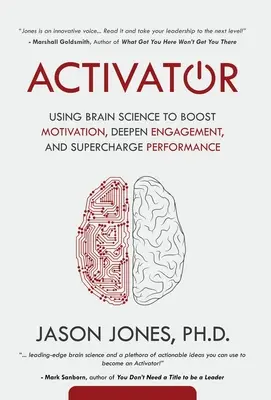 Activator: Usare la scienza del cervello per aumentare la motivazione, approfondire il coinvolgimento e potenziare le prestazioni - Activator: Using Brain Science to Boost Motivation, Deepen Engagement, and Supercharge Performance