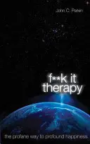 Fuck It Therapy - La via profana alla felicità profonda - Fuck It Therapy - The Profane Way to Profound Happiness