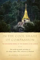 Nella fresca ombra della compassione: Il mondo incantato del Buddha nella giungla - In the Cool Shade of Compassion: The Enchanted World of the Buddha in the Jungle