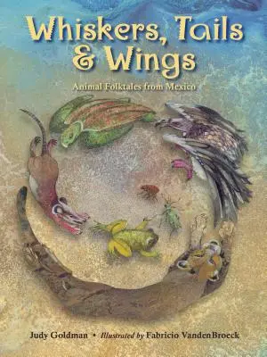 Baffi, code e ali: Racconti popolari sugli animali dal Messico - Whiskers, Tails & Wings: Animal Folktales from Mexico