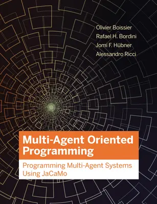 Programmazione orientata agli agenti: Programmazione di sistemi multi-agente con Jacamo - Multi-Agent Oriented Programming: Programming Multi-Agent Systems Using Jacamo
