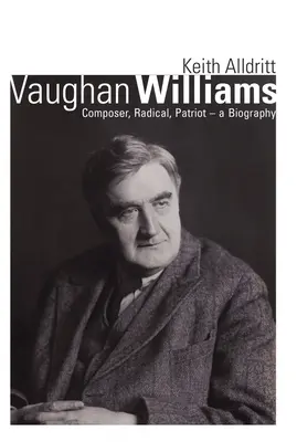 Vaughan Williams: Compositore, radicale, patriota - Una biografia - Vaughan Williams: Composer, Radical, Patriot - A Biography