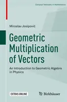 Moltiplicazione geometrica dei vettori: Introduzione all'algebra geometrica in fisica - Geometric Multiplication of Vectors: An Introduction to Geometric Algebra in Physics