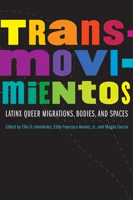 Transmovimientos: Migrazioni, corpi e spazi queer Latinx - Transmovimientos: Latinx Queer Migrations, Bodies, and Spaces