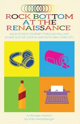 Rock Bottom at the Renaissance: Il viaggio di un ragazzo emo attraverso l'innamoramento e il disamore a New York e dintorni - Rock Bottom at the Renaissance: An Emo Kid's Journey Through Falling In and Out of Love In and With New York City