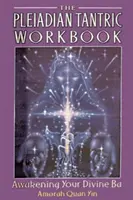 Il libro di lavoro tantrico pleiadiano: Risvegliare il tuo Ba Divino - The Pleiadian Tantric Workbook: Awakening Your Divine Ba