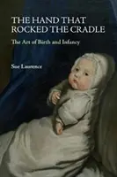 La mano che ha cullato la culla: L'arte della nascita e dell'infanzia - The Hand That Rocked the Cradle: The Art of Birth and Infancy