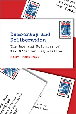 Democrazia e deliberazione: La legge e la politica della legislazione sui reati sessuali - Democracy and Deliberation: The Law and Politics of Sex Offender Legislation