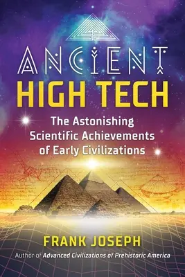 Antica alta tecnologia: Le sorprendenti conquiste scientifiche delle prime civiltà - Ancient High Tech: The Astonishing Scientific Achievements of Early Civilizations