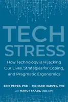 Stress da tecnologia: Come la tecnologia sta dirottando le nostre vite, strategie per affrontarlo ed ergonomia pragmatica - Tech Stress: How Technology Is Hijacking Our Lives, Strategies for Coping, and Pragmatic Ergonomics