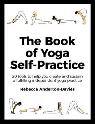 Il libro dell'autopratica yoga: 20 strumenti per aiutarvi a creare e sostenere una pratica yoga indipendente e soddisfacente - The Book of Yoga Self-Practice: 20 Tools to Help You Create and Sustain a Fulfilling Independent Yoga Practice