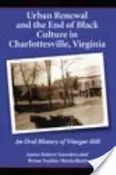 Il rinnovamento urbano e la fine della cultura nera a Charlottesville, Virginia: Una storia orale di Vinegar Hill - Urban Renewal and the End of Black Culture in Charlottesville, Virginia: An Oral History of Vinegar Hill