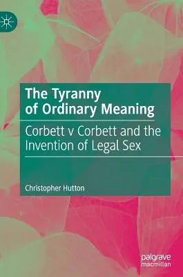 La tirannia del significato ordinario: Corbett V Corbett e l'invenzione del sesso legale - The Tyranny of Ordinary Meaning: Corbett V Corbett and the Invention of Legal Sex