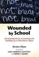 Feriti dalla scuola: Riconquistare la gioia di imparare e opporsi alla vecchia cultura scolastica - Wounded by School: Recapturing the Joy in Learning and Standing Up to Old School Culture