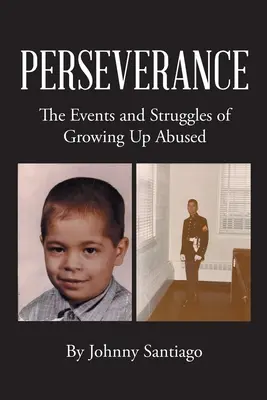 Perseveranza: Le vicende e le lotte di chi è cresciuto con un abuso - Perseverance: The Events and Struggles of Growing Up Abused