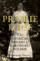 Fuochi della prateria - I sogni americani di Laura Ingalls Wilder - Prairie Fires - The American Dreams of Laura Ingalls Wilder