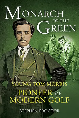 Il monarca del verde: Il giovane Tom Morris: Pioniere del golf moderno - Monarch of the Green: Young Tom Morris: Pioneer of Modern Golf