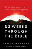 52 settimane attraverso la Bibbia: Innamorarsi del libro che ha cambiato tutto - 52 Weeks Through the Bible: Fall in Love with the Book That Changed Everything