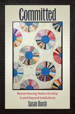 Impegnati: ricordare la parentela dei nativi dentro e fuori le istituzioni - Committed: Remembering Native Kinship in and beyond Institutions