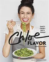 Il sapore di Chloe: Salsa, croccante, piccante, vegana: Un libro di cucina - Chloe Flavor: Saucy, Crispy, Spicy, Vegan: A Cookbook