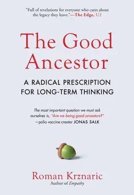 Il buon antenato: Una ricetta radicale per pensare a lungo termine - The Good Ancestor: A Radical Prescription for Long-Term Thinking