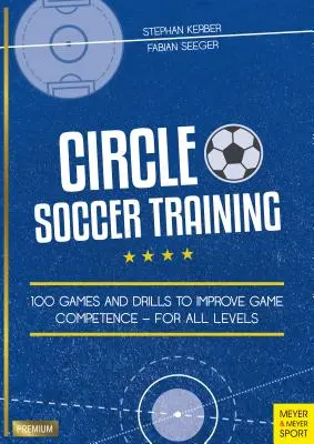 Circle Soccer Training: 100 giochi ed esercitazioni per migliorare la competenza di gioco - per tutti i livelli - Circle Soccer Training: 100 Games and Drills to Improve Game Competence - For All Levels