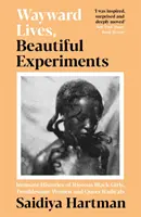 Wayward Lives, Beautiful Experiments: storie intime di ragazze nere, donne problematiche e radicali queer - Wayward Lives, Beautiful Experiments - Intimate Histories of Riotous Black Girls, Troublesome Women and Queer Radicals
