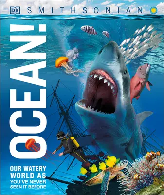 Oceano! Il nostro mondo acquatico come non l'avete mai visto prima - Ocean!: Our Watery World as You've Never Seen It Before
