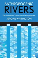 Fiumi antropogenici: La produzione di incertezza nell'energia idroelettrica del Laos - Anthropogenic Rivers: The Production of Uncertainty in Lao Hydropower