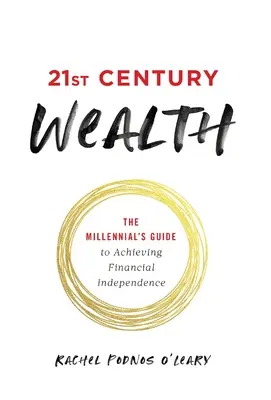La ricchezza del 21° secolo: La guida dei millennial per raggiungere l'indipendenza finanziaria - 21st Century Wealth: The Millennial's Guide to Achieving Financial Independence