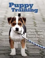 Addestramento dei cuccioli: Guida all'addestramento settimana per settimana per il proprietario - Puppy Training: Owner's Week-By-Week Training Guide
