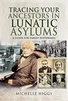Rintracciare i propri antenati nei manicomi: Una guida per gli storici della famiglia - Tracing Your Ancestors in Lunatic Asylums: A Guide for Family Historians