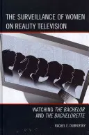 La sorveglianza delle donne nella Reality Television: Guardare The Bachelor e The Bachelorette - The Surveillance of Women on Reality Television: Watching The Bachelor and The Bachelorette