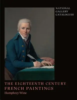 Cataloghi della National Gallery: I dipinti francesi del XVIII secolo - National Gallery Catalogues: The Eighteenth-Century French Paintings