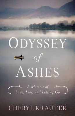 Odissea delle ceneri: Un libro di memorie sull'amore, la perdita e il lasciar andare - Odyssey of Ashes: A Memoir of Love, Loss, and Letting Go